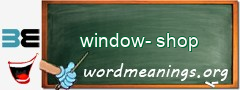 WordMeaning blackboard for window-shop